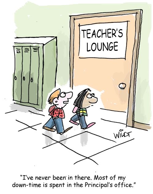 "I've never been in there. Most of my down-time is spent in the Principal's office."
