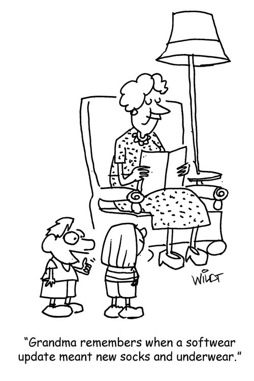 "Grandma remembers when a software update meant new socks and underwear."