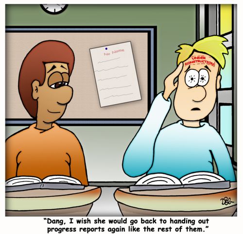 "Dang, I wish she would go back to handing out progress reports again like the rest of them."