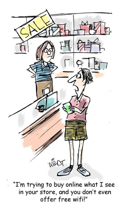 "I'm trying to buy online what I see in your store, and you don't even offer free wifi!"