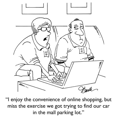 "I enjoy the convenience of online shopping, but miss the execise we got trying to find our car in the mall parking lot."