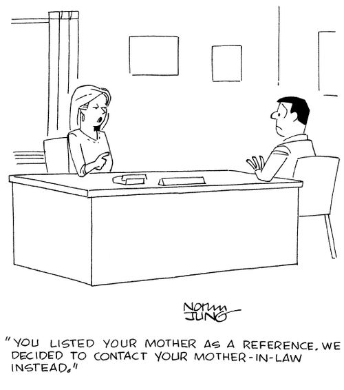 "You listed your mother as a reference. We decided to contact your mother-in-law instead."
