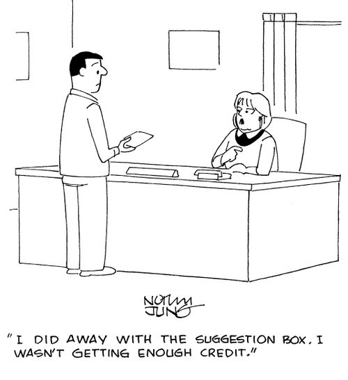 "I did away with the suggestion box. I wasn't getting enough credit."