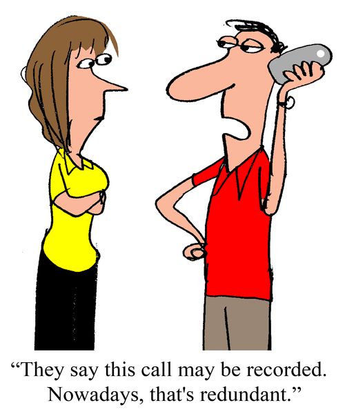 "They say this call may be recorded. Nowadays, that's redundant."