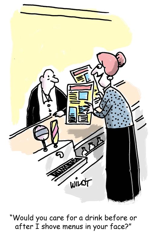 "Would you care for a drink before or after I shove menus in your face?"