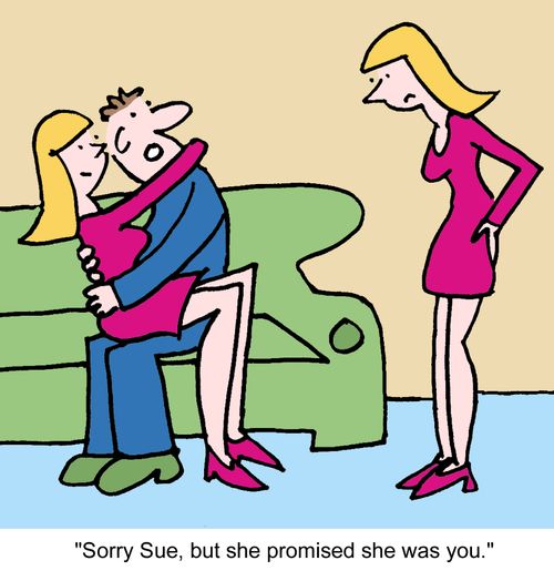 "Sorry Sue, but she promised she was you."