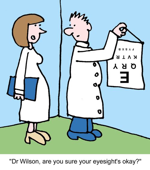 "Dr Wilson, are you sure your eyesight's okay?"