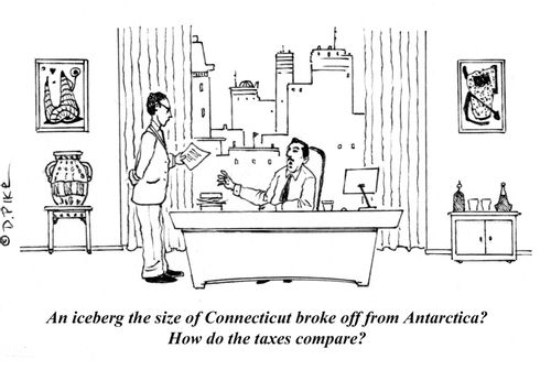 "An iceberg the size of Connecticut broke off from Antarctica?  How do the taxes compare?"