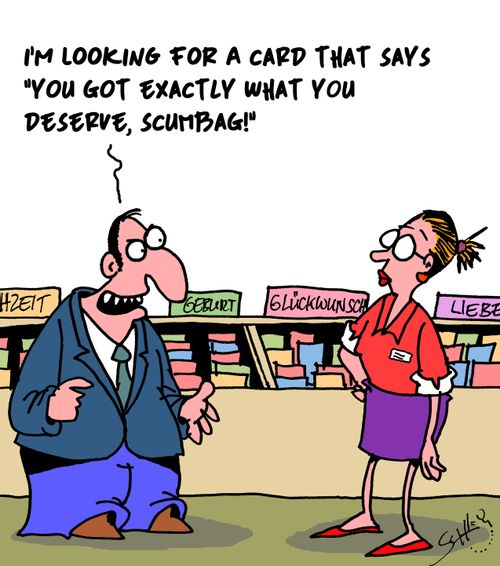 "I'm looking for a card that says 'You got exactly what you deserve, scumbag!""