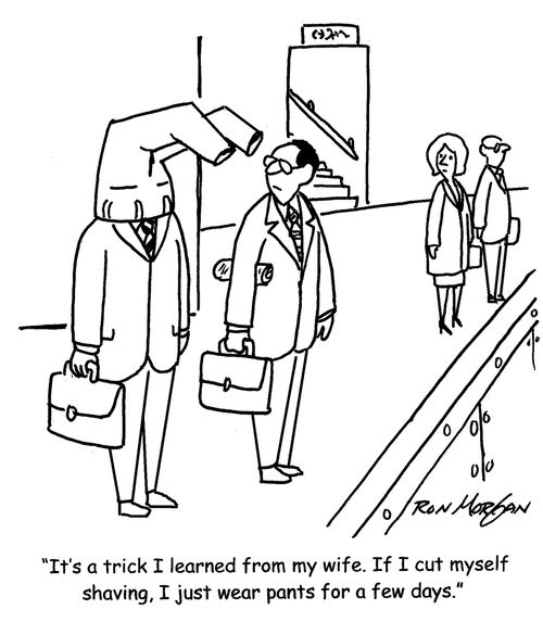 "It's a trick I learned from my wife. If I cut myself shaving, I just wear pants for a few days."