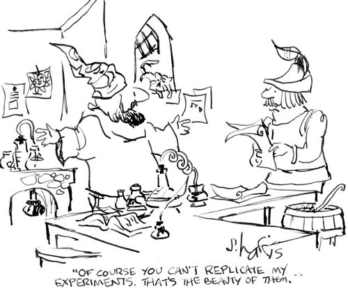 "Of course you can't replicate my experiments.  That's the beauty of them."