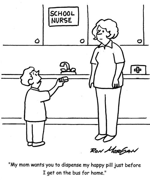 "My mom wants you to dispense my happy pill just before I get on the bus for home."