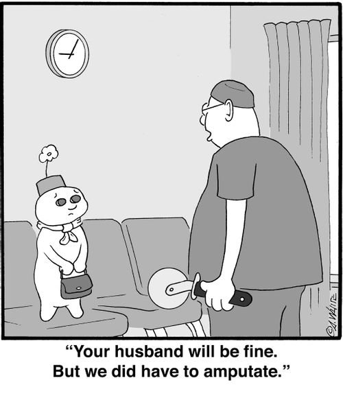 "Your husband will be fine. But we did have to amputate."
