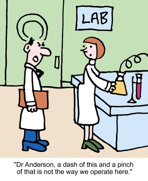 "Dr Anderson, a dash of this and a pinch of that is not the way we operate here."