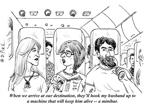 "When we arrive at our destination, they'll hook m husband up to a machine that will keep him alive - a minibar."
