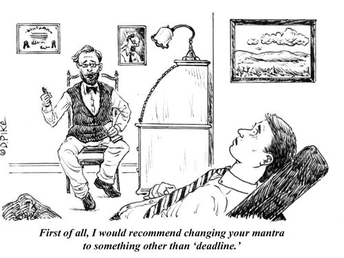 "First of all, I would recommend changing your mantra to something other than 'deadline.'"