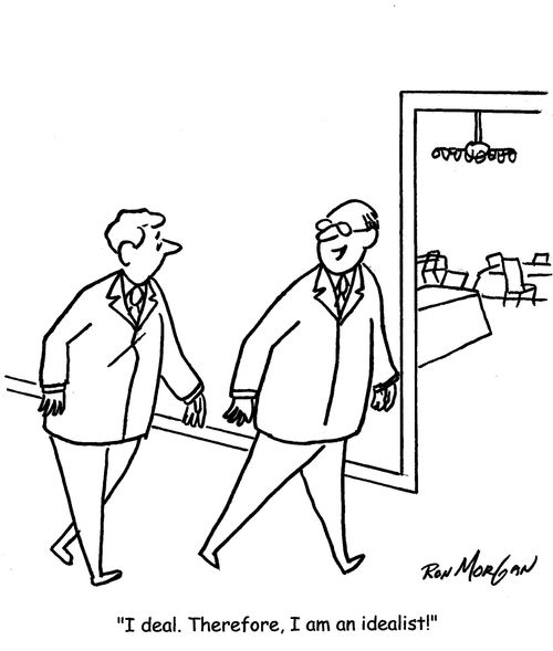 "I deal. Therefore, I am an idealist!"