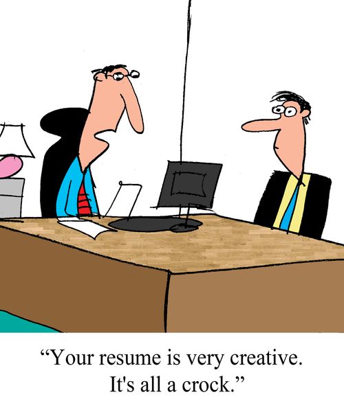 'Your resume is very creative. It's all a crock."