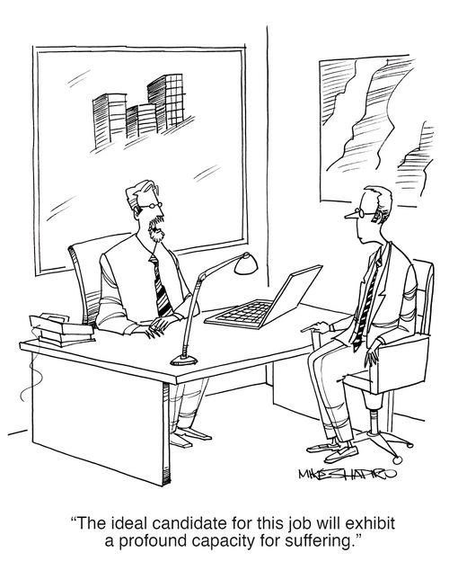 "The ideal candidate for this job will exhibit a profound capacity for suffering."