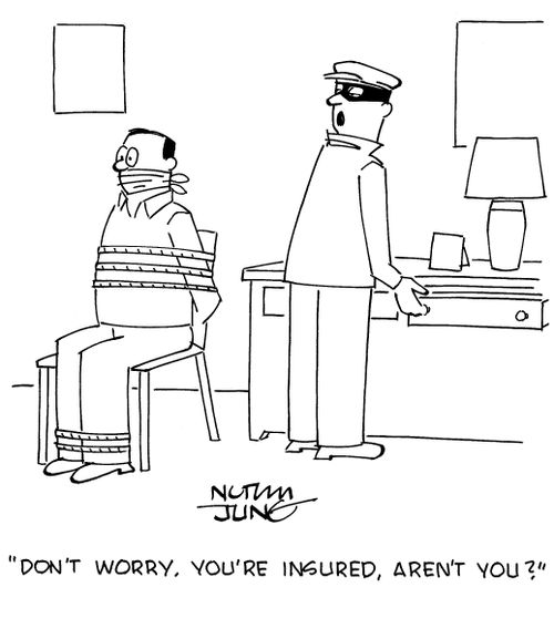 "Don't worry. You're insured, aren't you?"