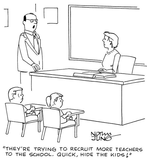 "They're trying to recruit more teachers to the school. Quick, hide the kids!"