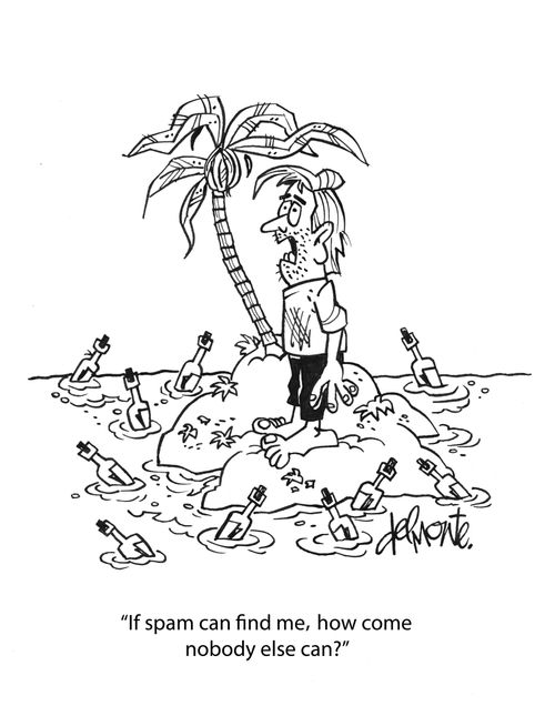 "If spam can find me, how come nobody else can?"