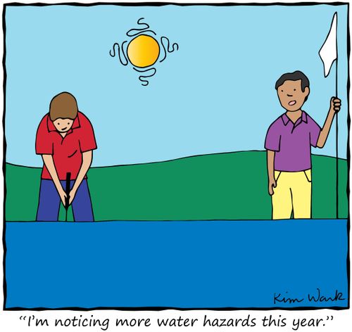 "I'm noticing more water hazards this year."
