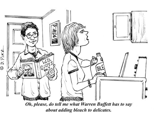 "Oh, please, do tell me what Warren Buffett has to say about adding bleach to delicates."
