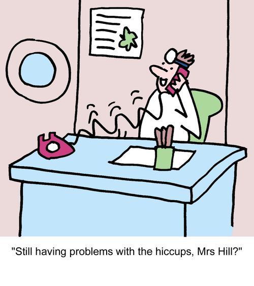 "Still having problems with the hiccups, Mrs Hill?