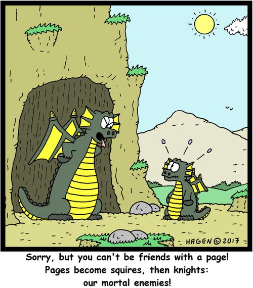 "Sorry, but you can't be friends with a page! Pages become squires, then knights: our mortal enemies!"