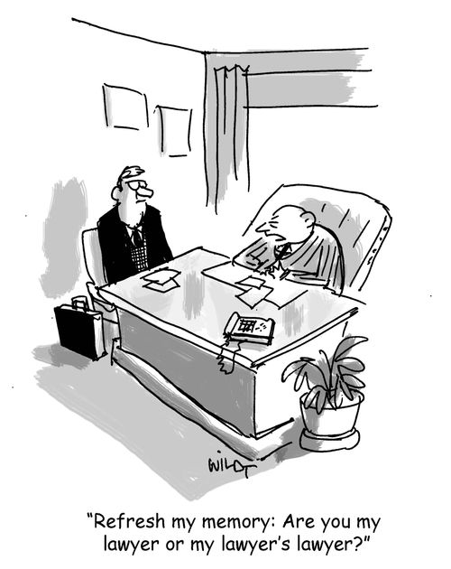 "Refresh my memory: Are you my lawyer or my lawyer's lawyer?"