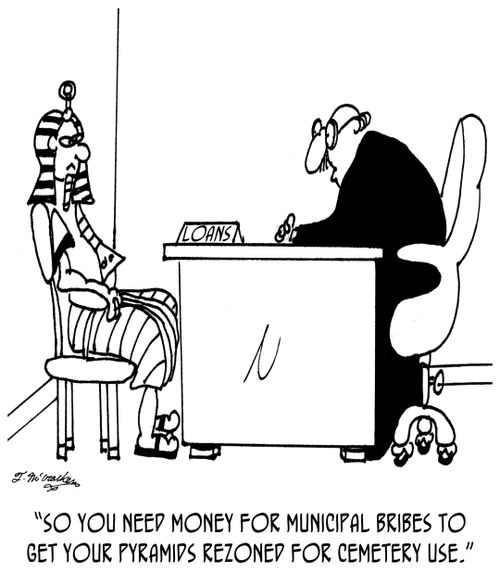 "So you need money for municipal bribes to get your pyramids rezoned for cemetery use."