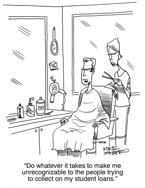 "Do whatever it takes to make me unrecognizable to the people trying to collect on my student loans."