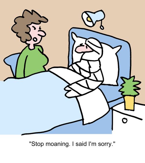 "Stop moaning. I said I'm sorry."