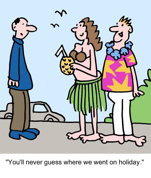 "You'll never guess where we went on holiday."