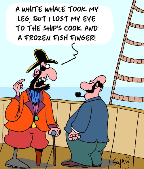 "A white whale took my leg, but I lost my eye to the ship's cook and a frozen fish finger!"