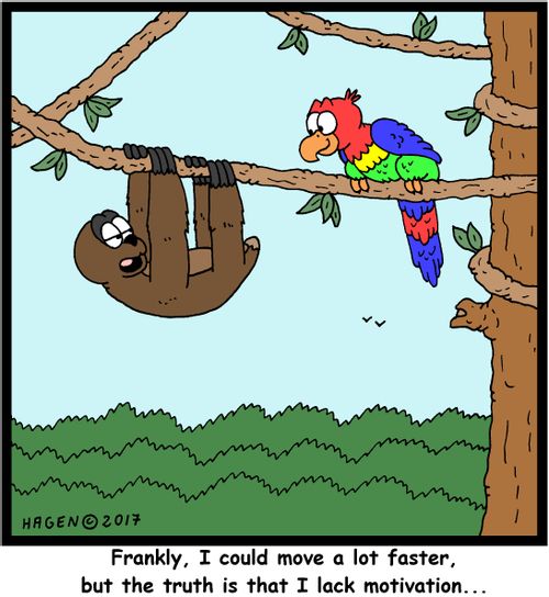 "Frankly, I could move a lot faster, but the truth is that I lack motivation..."
