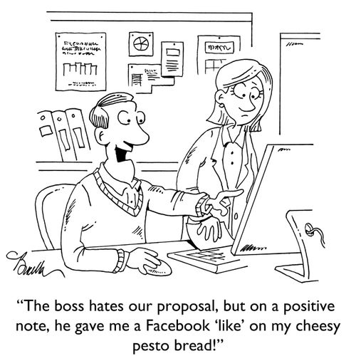 "The boss hates our proposal, but on a positive note, he gave me a Facebook 'like' on my cheesy pesto bread!"