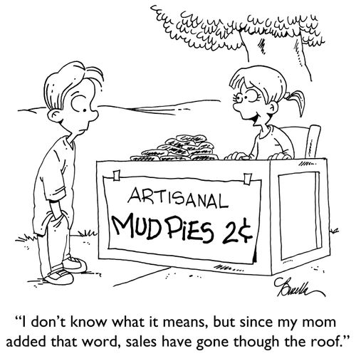 "I don't know what it means, but since my mom added that word, sales have gone through the roof."