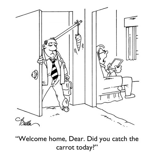 "Welcome home, Dear. Did you catch the carrot today?"
