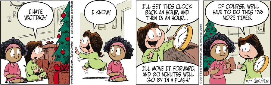 "I hate waiting! I know! I'll set this clock back an hour, and then in an hour...I'll move it forward, and 60 minutes will go by in a flash! Of course, we'll have to do this 176 more times."