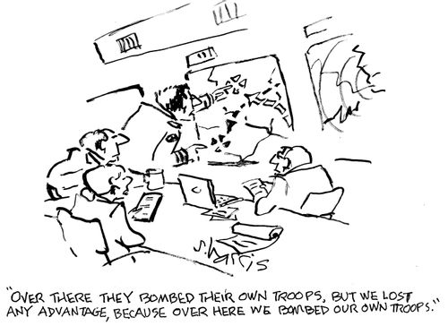 "Over there they bombed their own troops, but we lost any advantage, because over here we bombed our own troops."