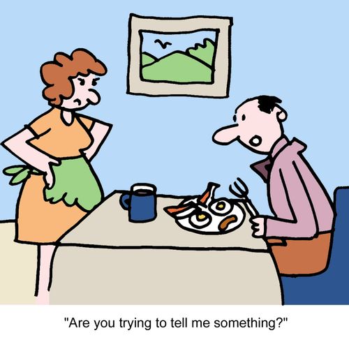 "Are you trying to tell me something?"