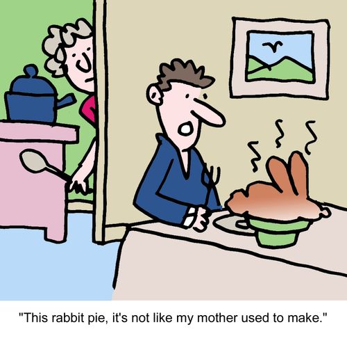 "This rabbit pie, it's not like my mother used to make."