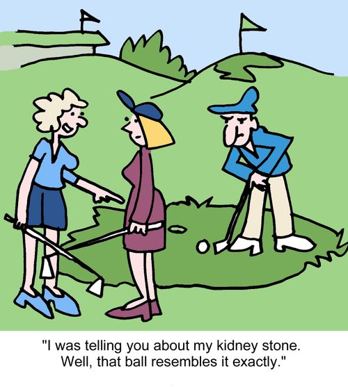 "I was telling you about my kidney stone. Well, that ball resembles it exactly."