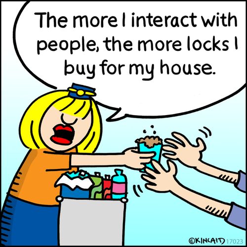 "The more I interact with people, the more locks I buy for my house."