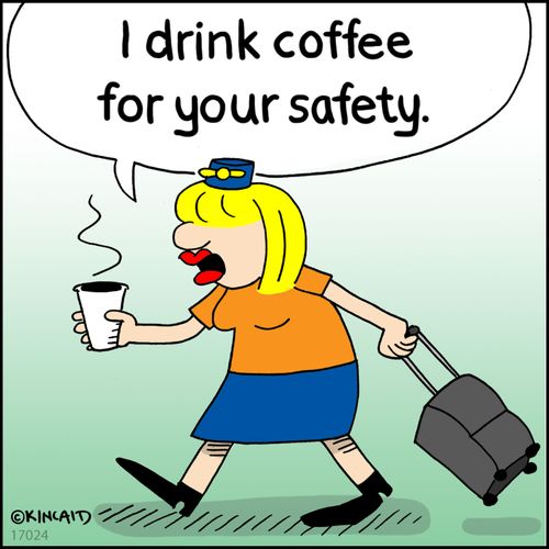 "I drink coffee for your safety."