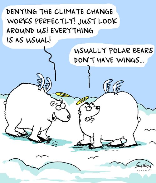 "Denying the climate change works perfectly! Just look around us! Everything is as usual!"