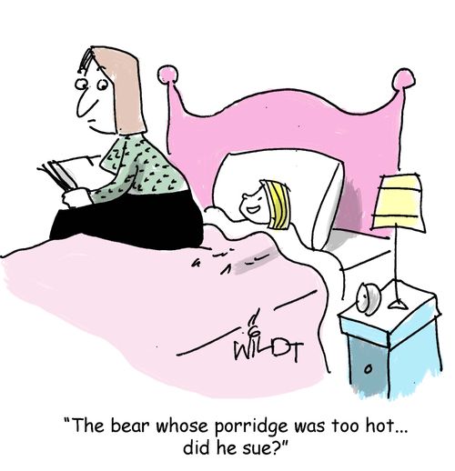 "The bear whose porridge was too hot...did he sue?"