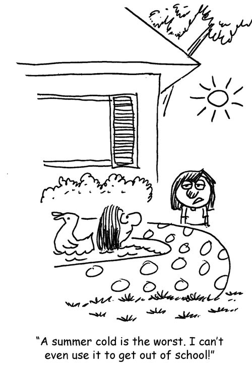 "A summer cold is the worst. I can't even use it to get out of school!"